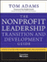 The Nonprofit Leadership Transition and Development Guide: Proven Paths for Leaders and Organizations: Proven Paths for Leaders and Organizations