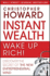 Instant Wealth Wake Up Rich! : Discover the Secret of the New Entrepreneurial Mind