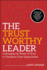 The Trustworthy Leader Leveraging the Power of Trust to Transform Your Organization