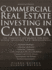 Commercial Real Estate Investing in Canada: the Complete Reference for Real Estate Professionals