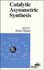 Catalytic Asymmetric Synthesis