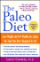 The Paleo Diet: Lose Weight and Get Healthy By Eating the Food You Were Designed to Eat