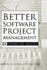 Better Software Project Management: A Primer for Success