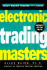 Electronic Trading Masters: Secrets From the Pros!