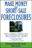 Make Money in Short-Sale Foreclosures: How to Bypass Owners and Buy Directly From Lenders