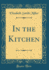 In the Kitchen Classic Reprint