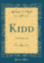 Kidd: a Moral Opuscule (Classic Reprint)