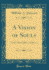 A Vision of Souls With Other Ballads and Poems Classic Reprint