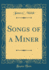 Songs of a Miner Classic Reprint