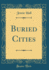 Buried Cities Classic Reprint