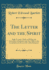 The Letter and the Spirit Eight Lectures Delivered Before the University of Oxford in the Year 1888 on the Foundation of the Late Rev John Bampton Classic Reprint