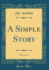 A Simple Story, Vol 3 of 4 Classic Reprint