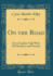 On the Road: Or a Familiar Talk With My Brothers and Friends (Classic Reprint)