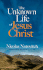 The Unknown Life of Jesus Christ