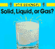 Solid, Liquid Or Gas (It's Science! )