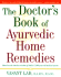 The Complete Book of Ayurvedic Home Remedies: Based on the Timeless Wisdom of India's 5, 000-Year-Old Medical System