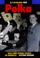 A Passion for Polka: Old-Time Ethnic Music in America