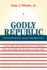 Godly Republic: a Centrist Blueprint for America's Faith-Based Future