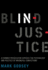 Blind Injustice a Former Prosecutor Exposes the Psychology and Politics of Wrongful Convictions