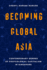 Becoming Global Asia: Contemporary Genres of Postcolonial Capitalism in Singapore (Transpacific Studies) (Volume 1)