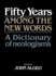 Fifty Years Among the New Words: a Dictionary of Neologisms, 1941-1991