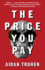 The Price You Pay: a Novel