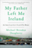 My Father Left Me Ireland: an American Son's Search for Home