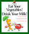 Eat Your Vegetables! Drink Your Milk! (My Health)