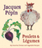 Jacques Ppin Poulets & Lgumes: My Favorite Chicken & Vegetable Recipes