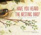 Have You Heard the Nesting Bird Pa