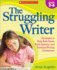 The Struggling Writer: Strategies to Help Kids Focus, Build Stamina, and Develop Writing Confidence