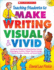 Teaching Students to Make Writing Visual and Vivid: Lessons and Strategies for Helping Students Elaborate Using Imagery, Anecdotes, Dialogue, ...Techniques, Scenarios, and Sensory Detail