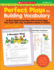Perfect Plays for Building Vocabulary: Grades 3-4: 10 Short Read-Aloud Plays With Activity Pages That Teach 100+ Key Vocabulary Words in Context