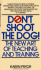 Don't Shoot the Dog! : the New Art of Teaching and Training