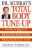Doctor Murrays Total Body Tune-Up: Slow Down the Aging Process, Keep Your System Running Smoothly, Help Your Body Heal Itself-for Life!