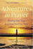 Adventures in Prayer: Praying Your Way to a God You Can Trust