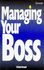 Managing Your Boss (Business Skills Series)