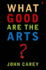 What Good Are the Arts?