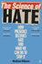 The Science of Hate: How Prejudice Becomes Hate and What We Can Do to Stop It