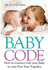 Baby Code How to Connect With Your Baby in Your First Year Together