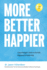 More Better Happier: A psychologist's letter to his kids, disguised as leadership