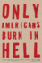 Only Americans Burn in Hell