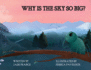 Why is the Sky So Big?
