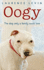 Oogy: the Dog Only a Family Could Love