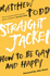 Straight Jacket: How to Be Gay and Happy
