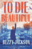 To Die Beautiful: a Novel