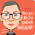 Who Was Ruth Bader Ginsburg? : a Who Was? Board Book (Who Was? Board Books)