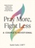 Pray More, Fight Less: A Couple's Devotional: Weekly Devotions, Prayers, and Communication Exercises for a Stronger Marriage