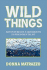 Wild Things: Adventures of a Grassroots Environmentalist