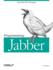 Programming Jabber: Extending Xml Messaging (O'Reilly Xml)